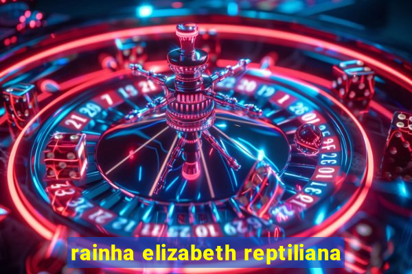 rainha elizabeth reptiliana